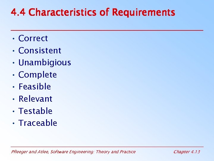 4. 4 Characteristics of Requirements • Correct • Consistent • Unambigious • Complete •
