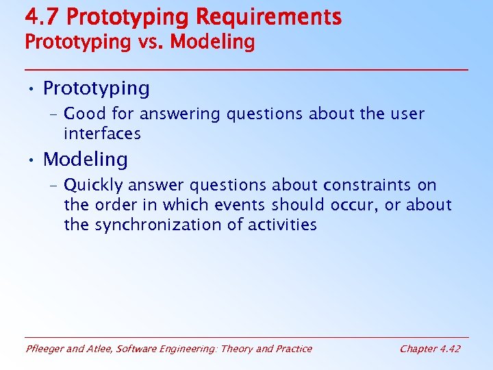 4. 7 Prototyping Requirements Prototyping vs. Modeling • Prototyping – Good for answering questions