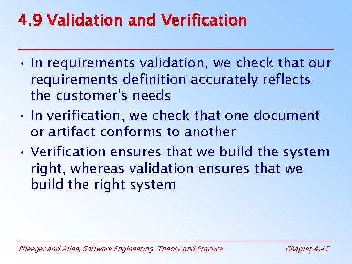 4. 9 Validation and Verification • In requirements validation, we check that our requirements