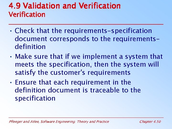 4. 9 Validation and Verification • Check that the requirements-specification document corresponds to the