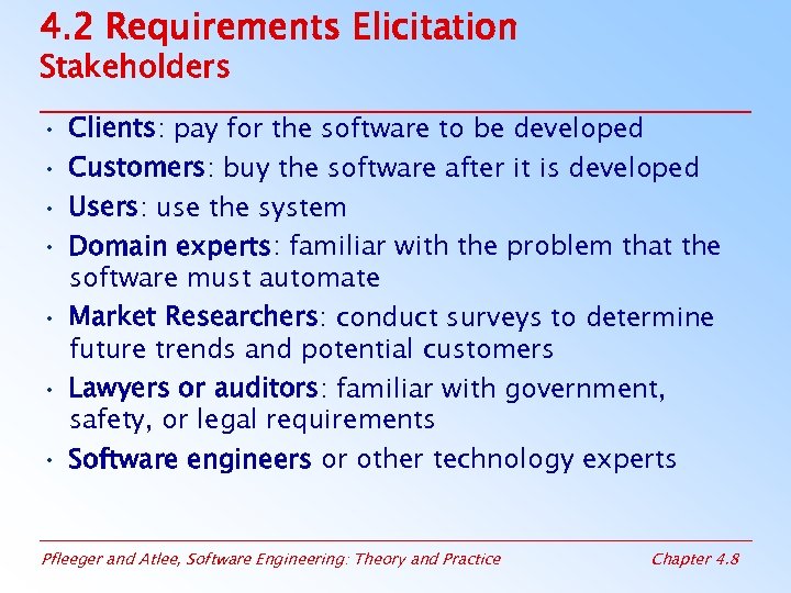 4. 2 Requirements Elicitation Stakeholders • • Clients: pay for the software to be