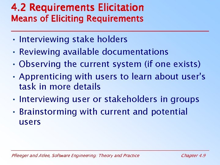 4. 2 Requirements Elicitation Means of Eliciting Requirements • Interviewing stake holders • Reviewing