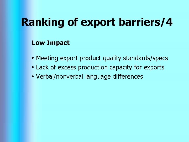 Ranking of export barriers/4 Low Impact • Meeting export product quality standards/specs • Lack
