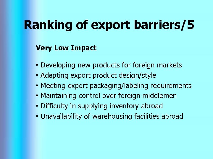 Ranking of export barriers/5 Very Low Impact • • • Developing new products foreign
