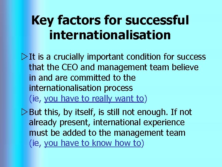 Key factors for successful internationalisation w It is a crucially important condition for success