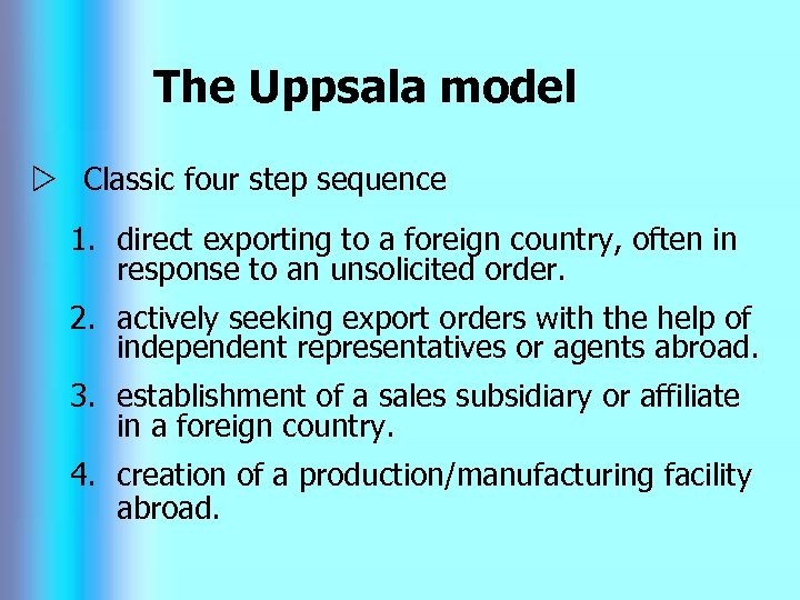 The Uppsala model w Classic four step sequence 1. direct exporting to a foreign