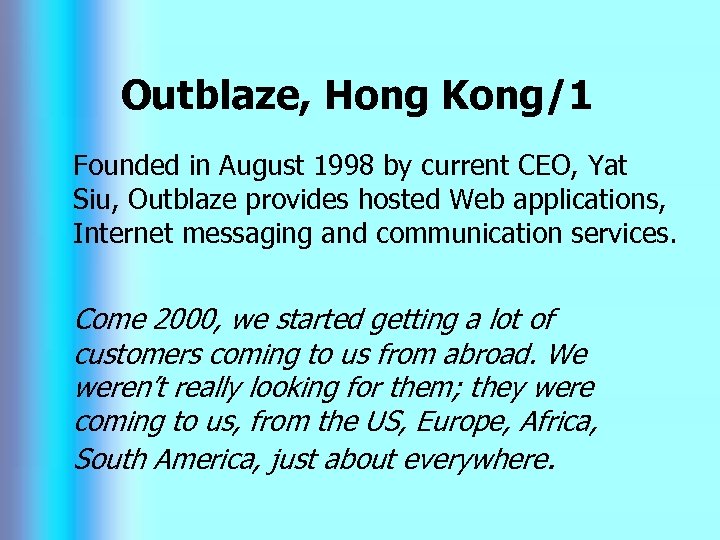 Outblaze, Hong Kong/1 Founded in August 1998 by current CEO, Yat Siu, Outblaze provides