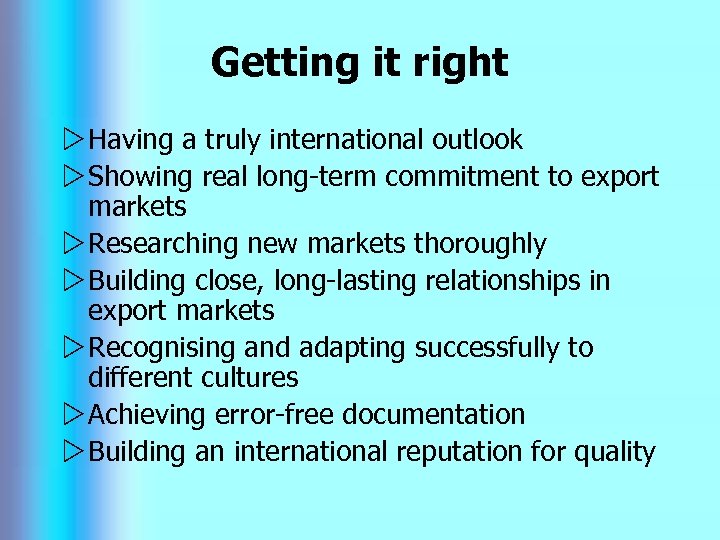 Getting it right w Having a truly international outlook w Showing real long-term commitment