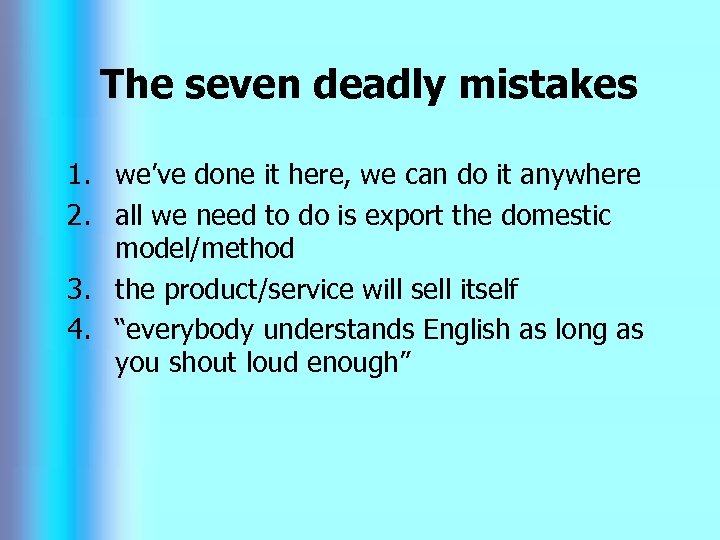 The seven deadly mistakes 1. we’ve done it here, we can do it anywhere