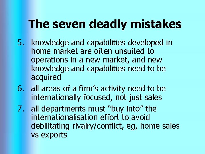 The seven deadly mistakes 5. knowledge and capabilities developed in home market are often
