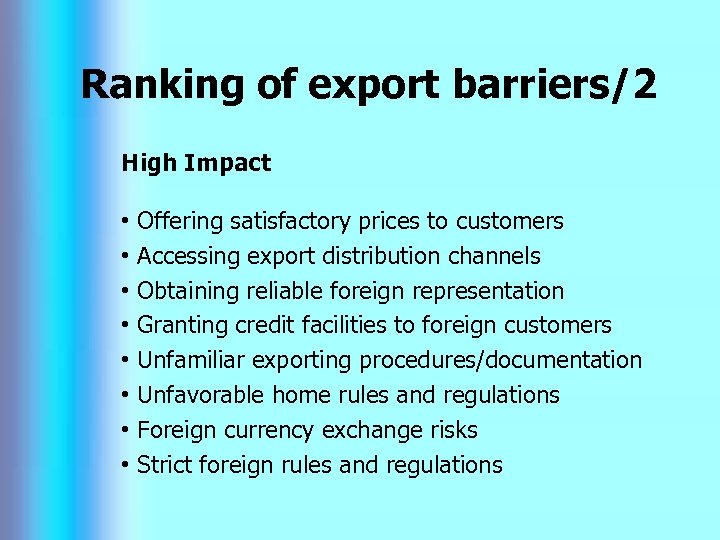 Ranking of export barriers/2 High Impact • • Offering satisfactory prices to customers Accessing