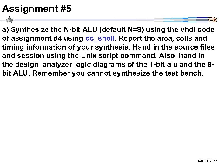 Assignment #5 a) Synthesize the N-bit ALU (default N=8) using the vhdl code of