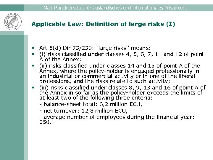 Max-Planck-Institut für ausländisches und internationales Privatrecht Applicable Law: Definition of large risks (I) •