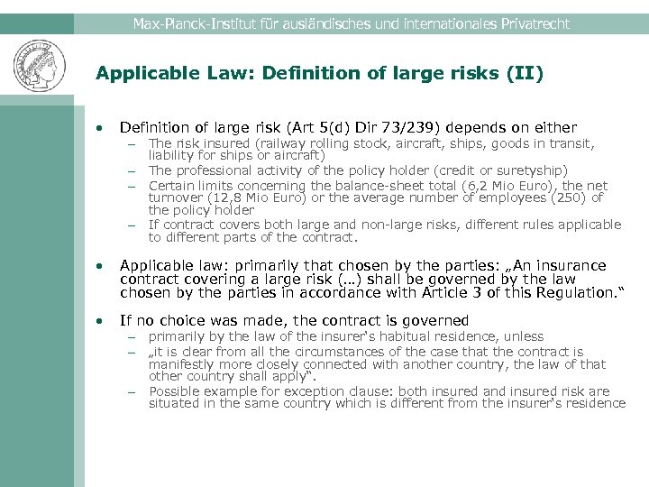 Max-Planck-Institut für ausländisches und internationales Privatrecht Applicable Law: Definition of large risks (II) •