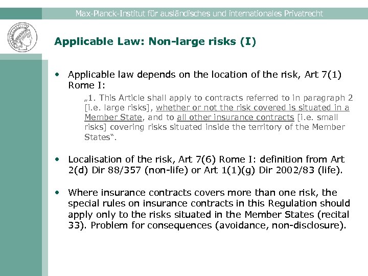 Max-Planck-Institut für ausländisches und internationales Privatrecht Applicable Law: Non-large risks (I) • Applicable law