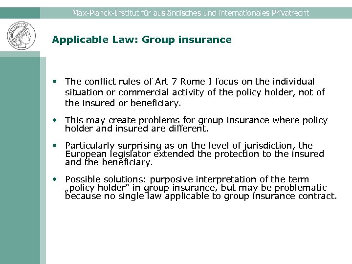 Max-Planck-Institut für ausländisches und internationales Privatrecht Applicable Law: Group insurance • The conflict rules