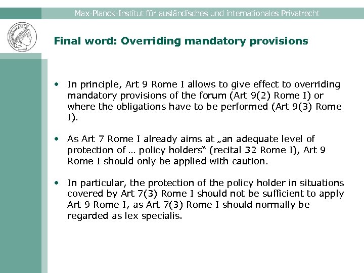 Max-Planck-Institut für ausländisches und internationales Privatrecht Final word: Overriding mandatory provisions • In principle,