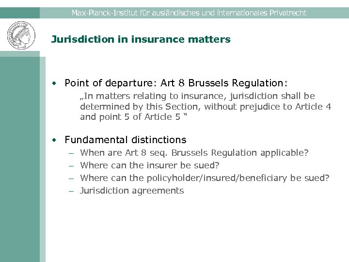 Max-Planck-Institut für ausländisches und internationales Privatrecht Jurisdiction in insurance matters • Point of departure: