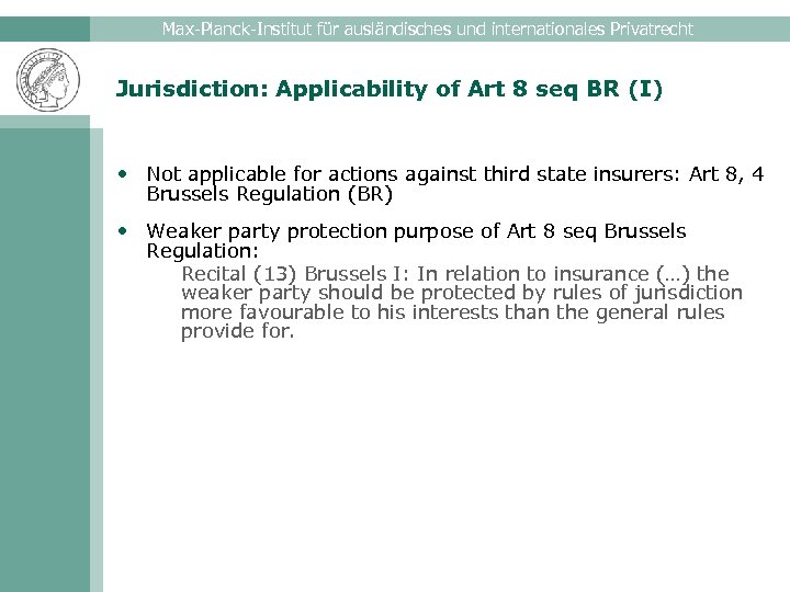 Max-Planck-Institut für ausländisches und internationales Privatrecht Jurisdiction: Applicability of Art 8 seq BR (I)