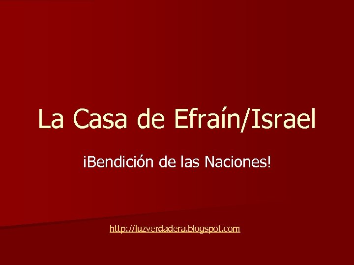 La Casa de Efraín/Israel ¡Bendición de las Naciones! http: //luzverdadera. blogspot. com 