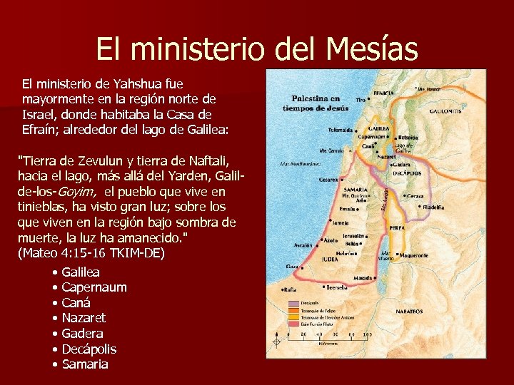 El ministerio del Mesías El ministerio de Yahshua fue mayormente en la región norte