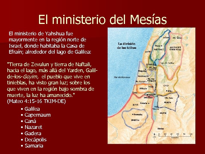 El ministerio del Mesías El ministerio de Yahshua fue mayormente en la región norte