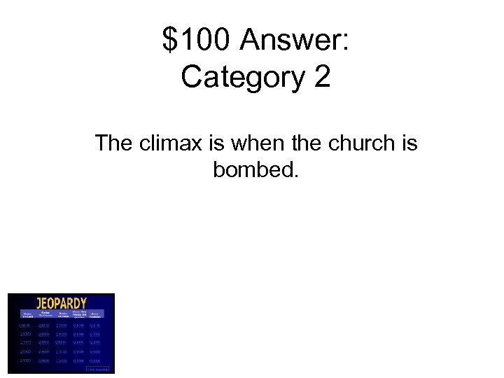 $100 Answer: Category 2 The climax is when the church is bombed. 