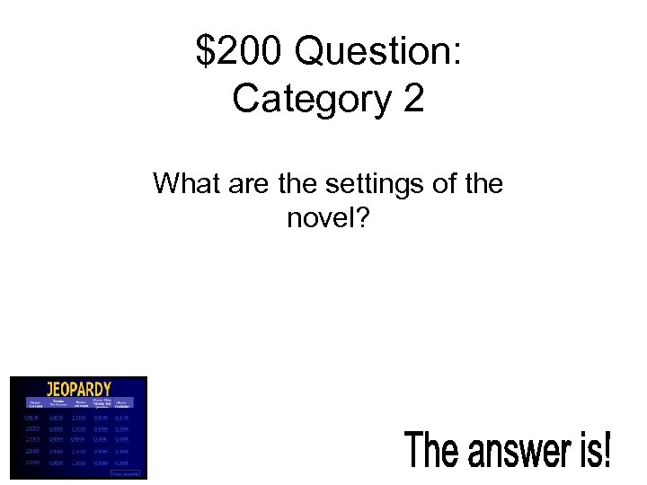 $200 Question: Category 2 What are the settings of the novel? 
