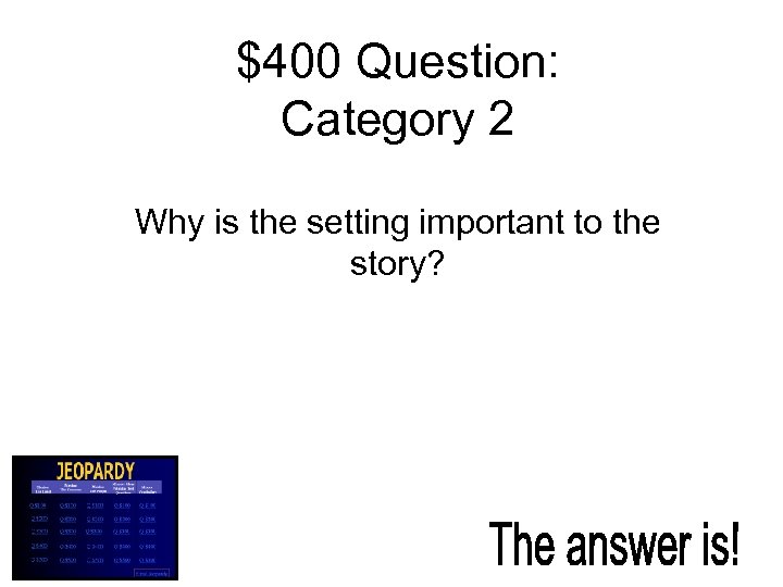 $400 Question: Category 2 Why is the setting important to the story? 