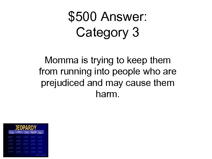 $500 Answer: Category 3 Momma is trying to keep them from running into people
