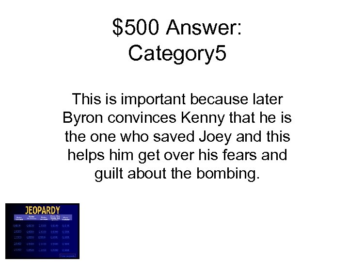 $500 Answer: Category 5 This is important because later Byron convinces Kenny that he