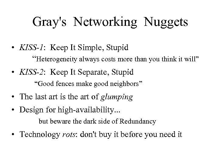 Gray's Networking Nuggets • KISS-1: Keep It Simple, Stupid “Heterogeneity always costs more than