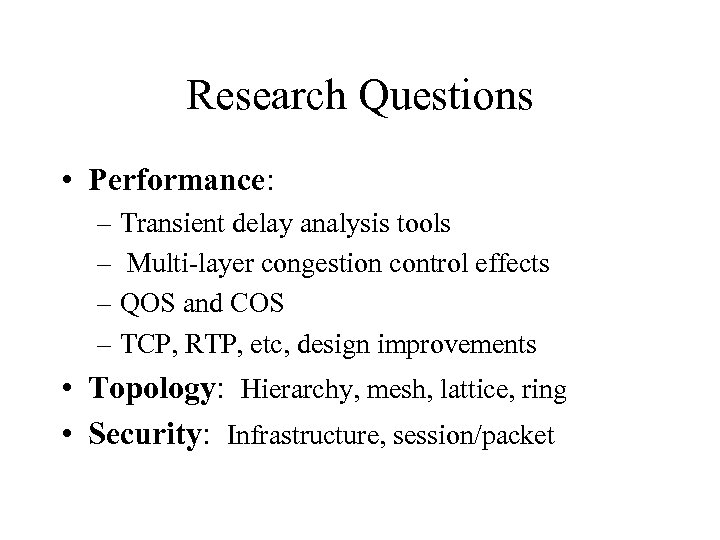 Research Questions • Performance: – Transient delay analysis tools – Multi-layer congestion control effects