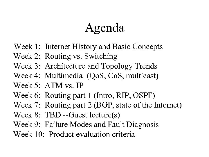Agenda Week 1: Internet History and Basic Concepts Week 2: Routing vs. Switching Week