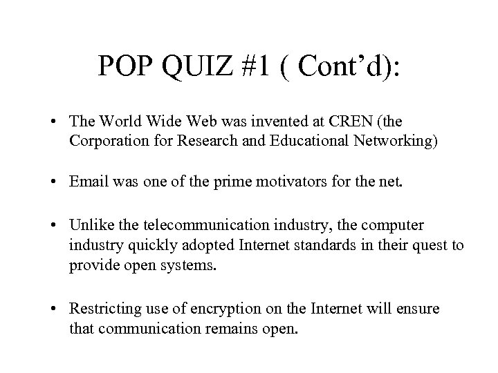 POP QUIZ #1 ( Cont’d): • The World Wide Web was invented at CREN