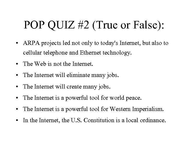 POP QUIZ #2 (True or False): • ARPA projects led not only to today's