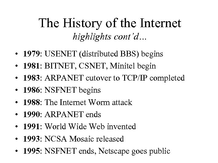 The History of the Internet highlights cont’d… • • • 1979: USENET (distributed BBS)