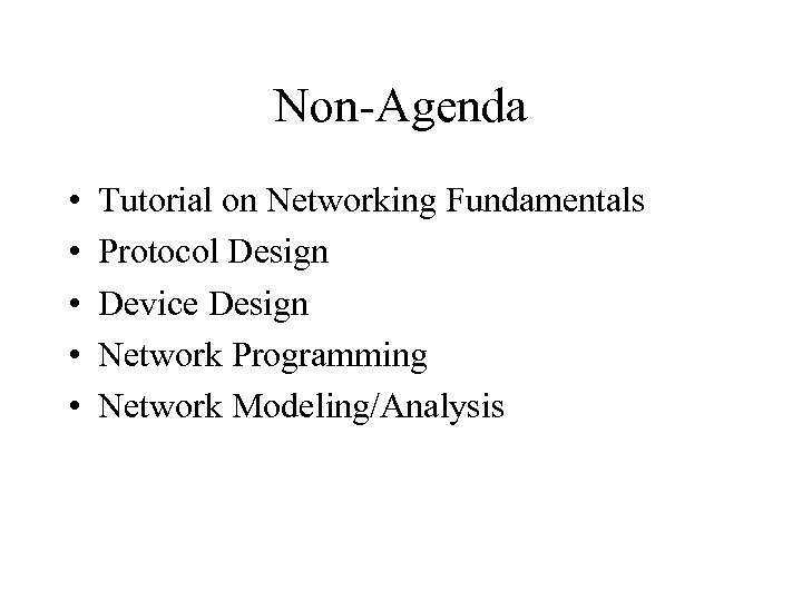 Non-Agenda • • • Tutorial on Networking Fundamentals Protocol Design Device Design Network Programming