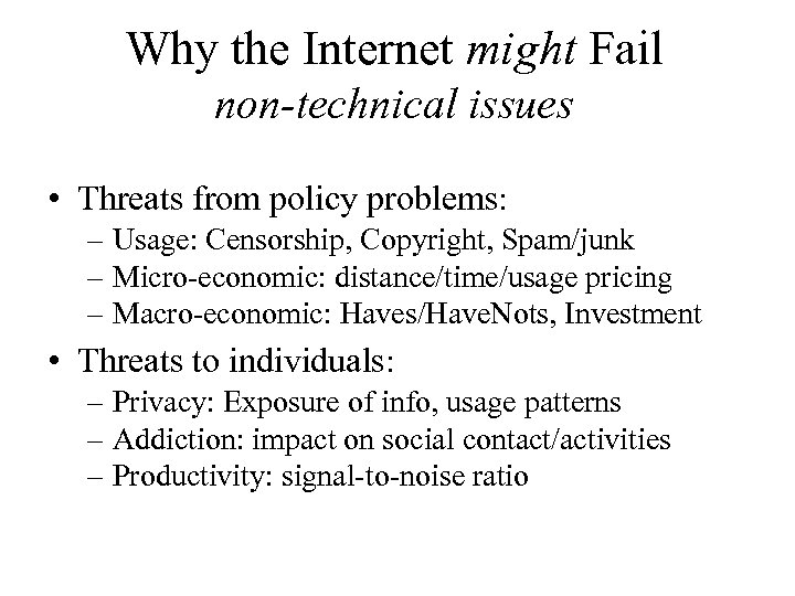 Why the Internet might Fail non-technical issues • Threats from policy problems: – Usage: