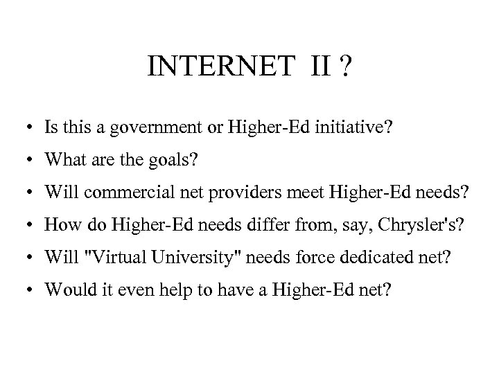 INTERNET II ? • Is this a government or Higher-Ed initiative? • What are