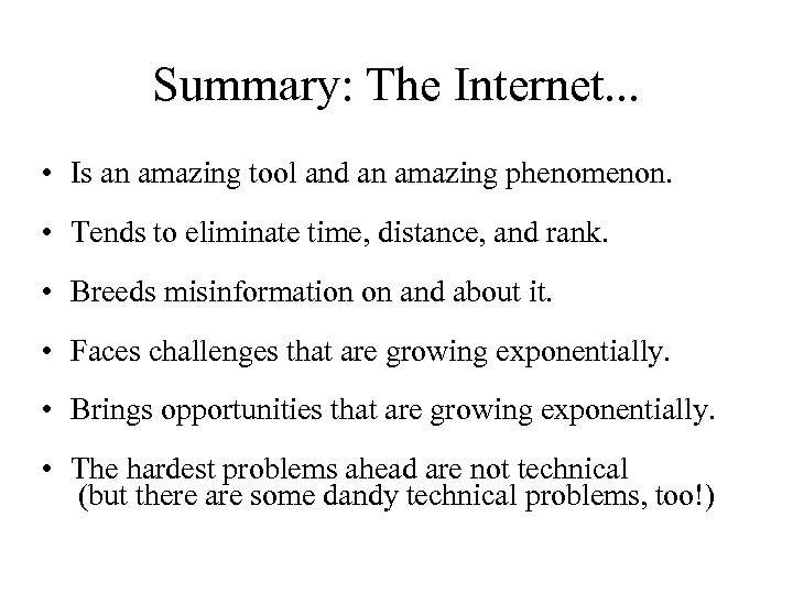 Summary: The Internet. . . • Is an amazing tool and an amazing phenomenon.