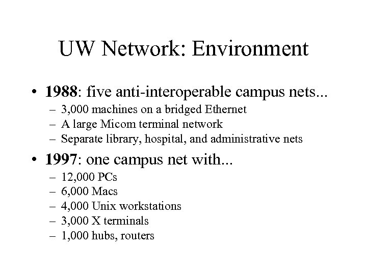 UW Network: Environment • 1988: five anti-interoperable campus nets. . . – 3, 000