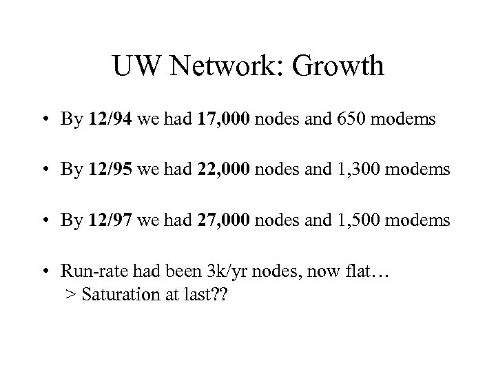 UW Network: Growth • By 12/94 we had 17, 000 nodes and 650 modems