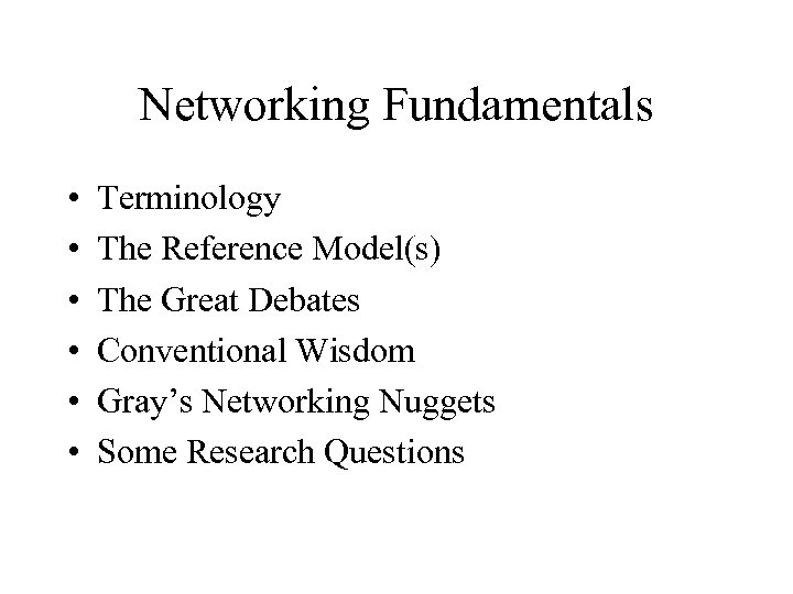 Networking Fundamentals • • • Terminology The Reference Model(s) The Great Debates Conventional Wisdom