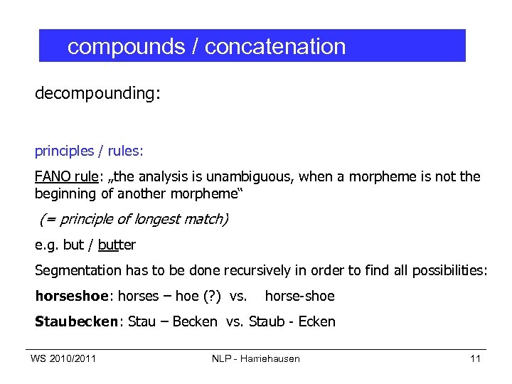 compounds / concatenation decompounding: principles / rules: FANO rule: „the analysis is unambiguous, when