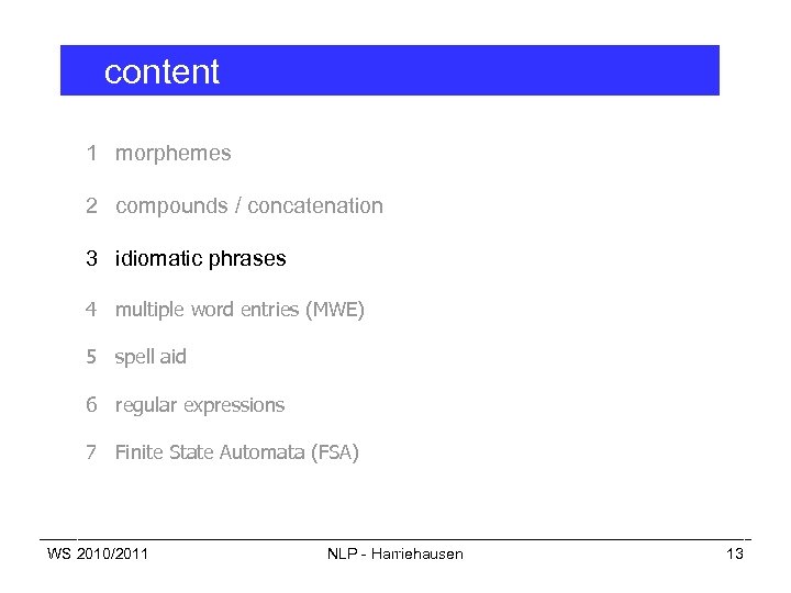 content 1 morphemes 2 compounds / concatenation 3 idiomatic phrases 4 multiple word entries