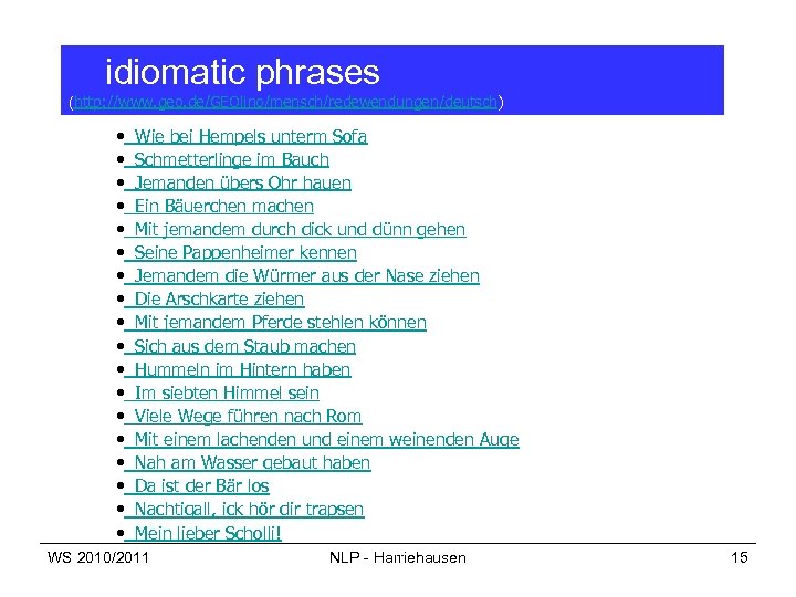 idiomatic phrases (http: //www. geo. de/GEOlino/mensch/redewendungen/deutsch) • • • • • Wie bei Hempels