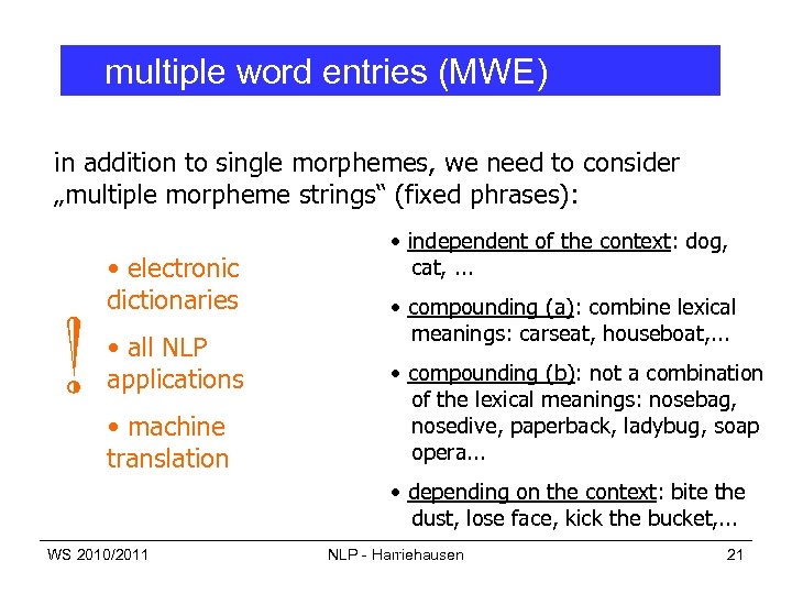multiple word entries (MWE) in addition to single morphemes, we need to consider „multiple