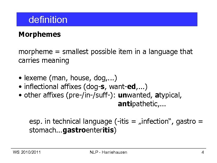 definition Morphemes morpheme = smallest possible item in a language that carries meaning •