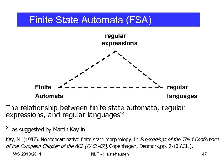 Finite State Automata (FSA) regular expressions Finite Automata regular languages The relationship between finite